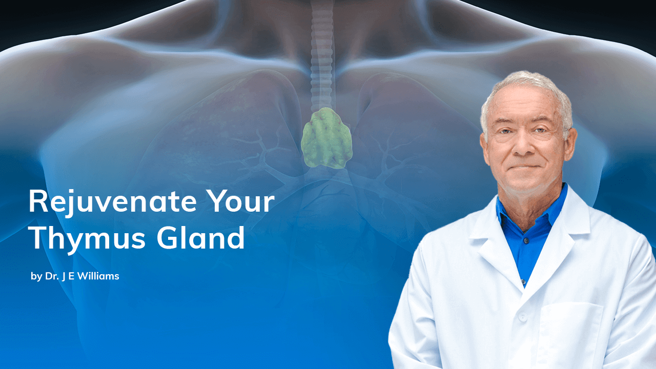 Rejuvenate Your Thymus Gland Dr. J.E. Williams